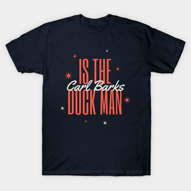 Carl Barks is the Duck Man T-Shirt by Amores Patos 